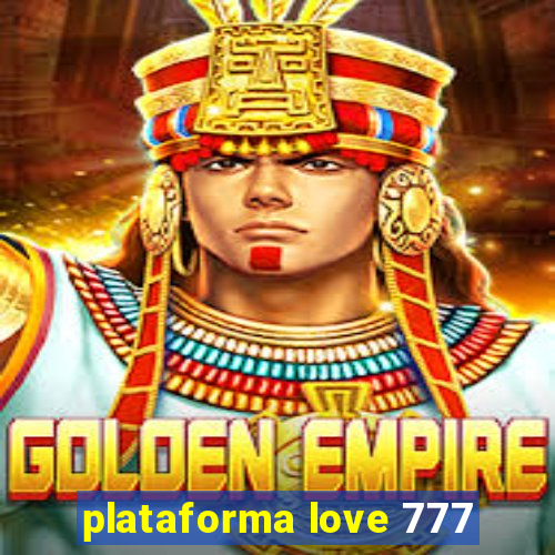 plataforma love 777